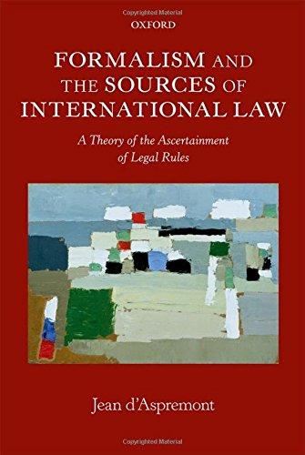 formalism and the sources of international law a theory of the ascertainment of legal rules 1st edition jean