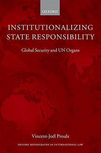 institutionalizing state responsibility global security and un organs 1st edition vincent-joël proulx