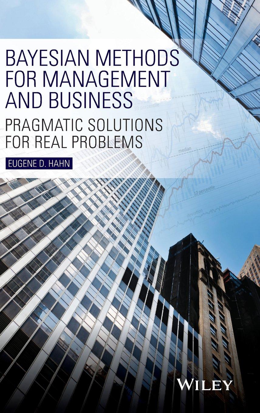 bayesian methods for management and business pragmatic solutions for real problems 1st edition eugene d. hahn