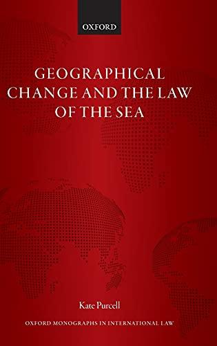 geographical change and the law of the sea 1st edition kate purcell 0198743645, 978-0198743644