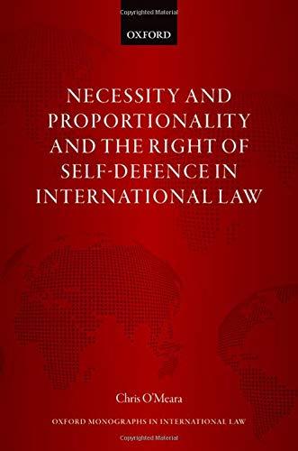 necessity and proportionality and the right of self-defence in international law 1st edition chris o'meara