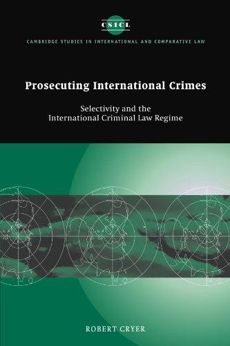 prosecuting international crimes selectivity and the international criminal law regime 1st edition robert
