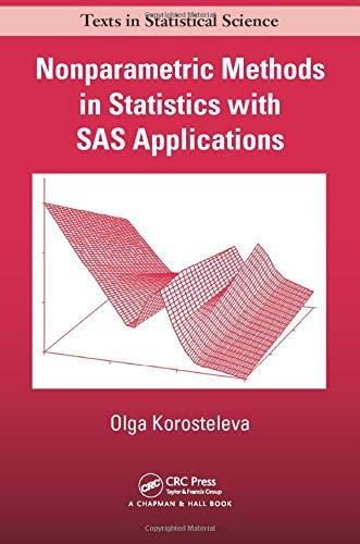 nonparametric methods in statistics with sas applications 1st edition olga korosteleva 1466580623,