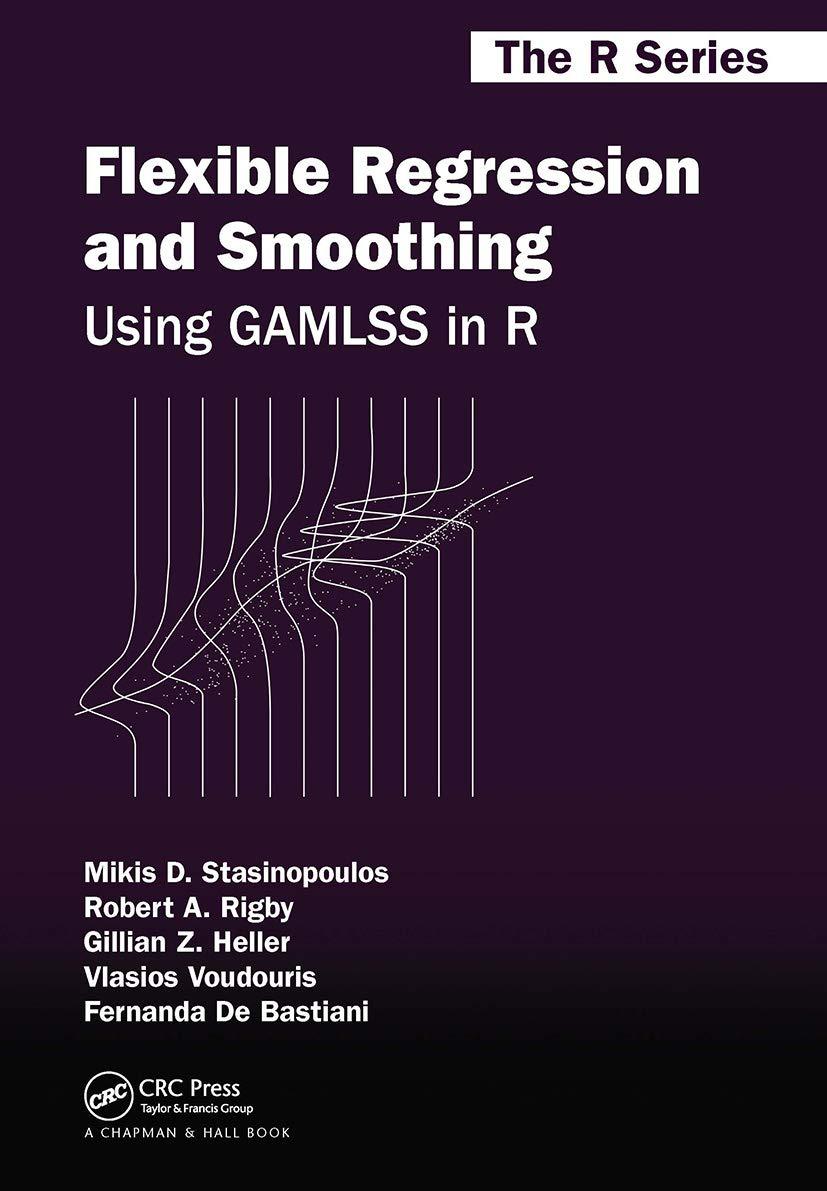 flexible regression and smoothing using gamlss in r 1st edition mikis d. stasinopoulos, robert a. rigby,
