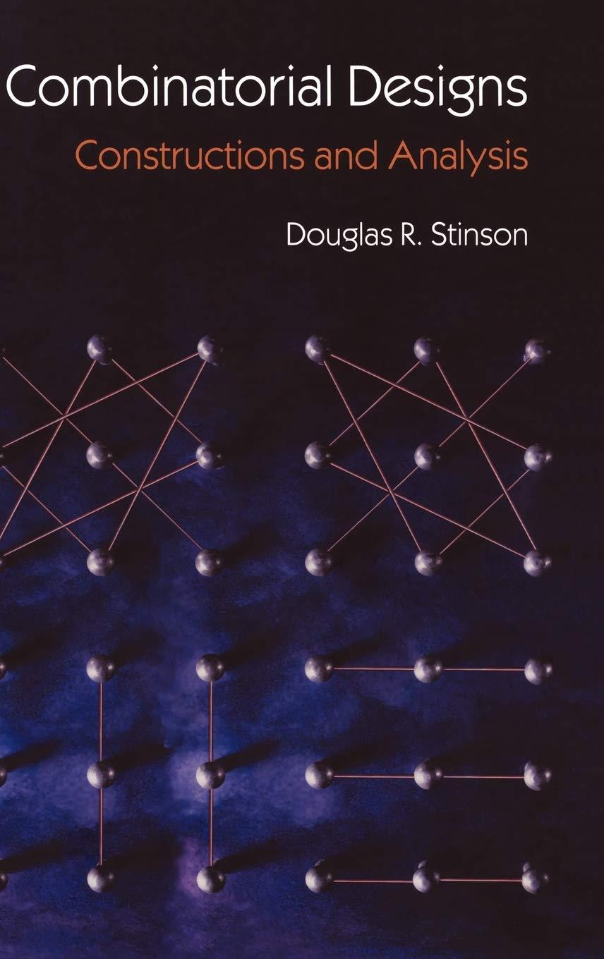combinatorial designs constructions and analysis 1st edition douglas stinson 0387954872, 9780387954875