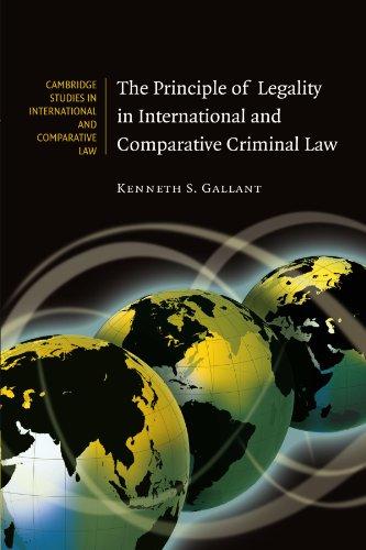 the principle of legality in international and comparative criminal law 1st edition kenneth s. gallant
