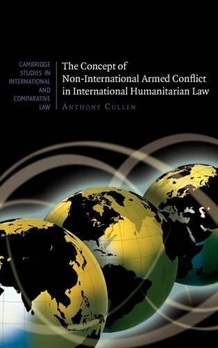 the concept of non-international armed conflict in international humanitarian law 1st edition anthony cullen