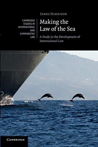 making the law of the sea: a study in the development of international law 1st edition james harrison