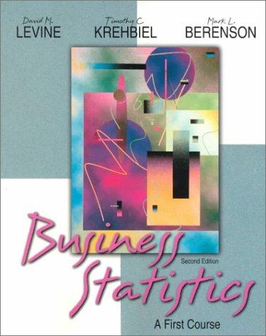 business statistics a first course 2nd edition david m. levine, timothy c. krehbiel, mark l. berenson