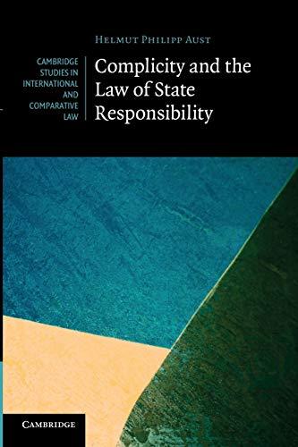 complicity and the law of state responsibility 1st edition helmut philipp aust 1107682150, 978-1107682153