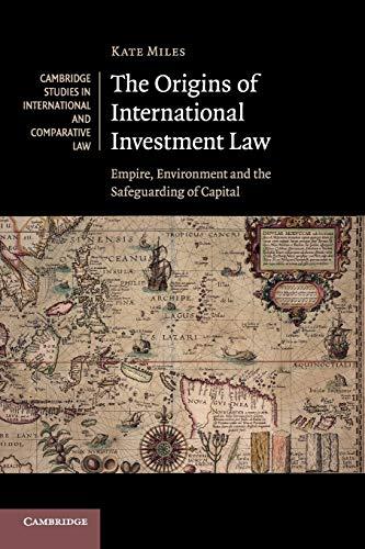 the origins of international investment law empire environment and the safeguarding of capital 1st edition