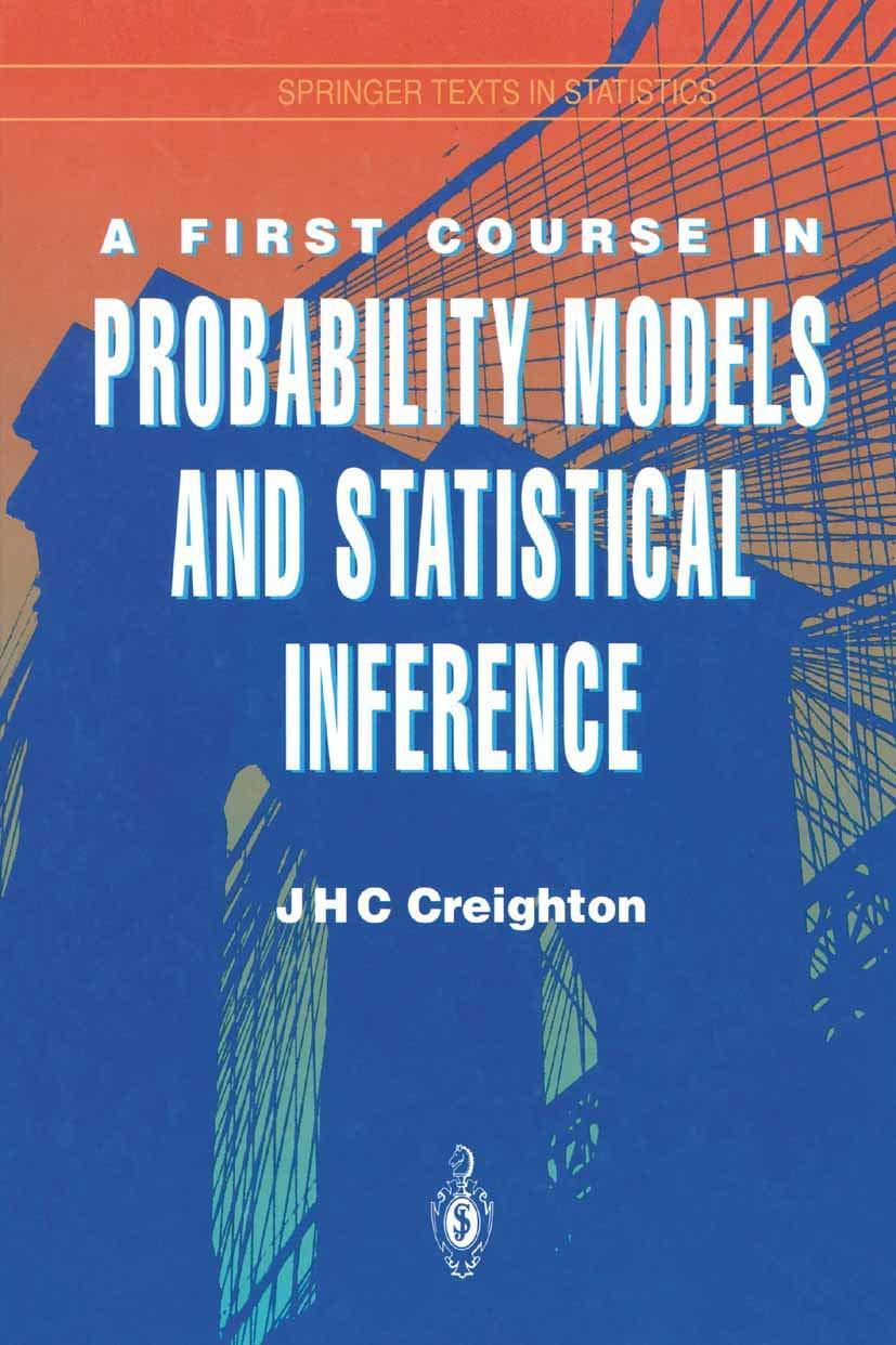 a first course in probability models and statistical inference 1st edition james h.c. creighton 1461264316,