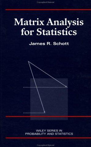 matrix analysis for statistics 1st edition james r. schott 0471154091, 9780471154099