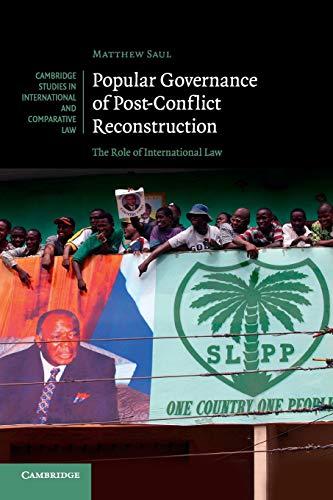popular governance of post-conflict reconstruction the role of international law 1st edition matthew saul