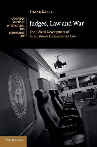 judges law and war the judicial development of international humanitarian law 1st edition shane darcy