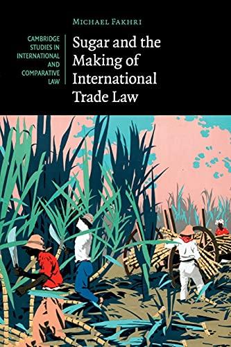 sugar and the making of international trade law 1st edition michael fakhri 1316633470, 978-1316633472
