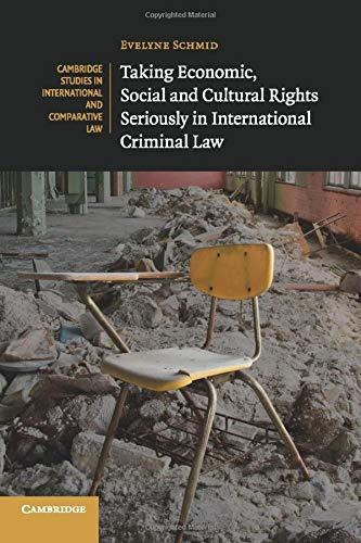 taking economic social and cultural rights seriously in international criminal law 1st edition evelyne schmid