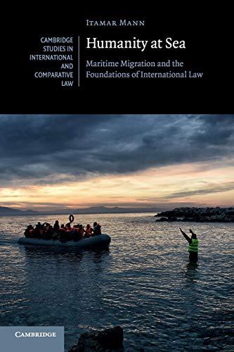 humanity at sea maritime migration and the foundations of international law 1st edition itamar mann