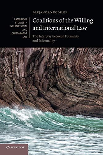 coalitions of the willing and international law the interplay between formality and informality 1st edition