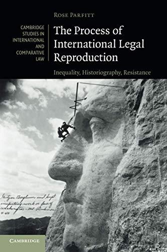 the process of international legal reproduction inequality historiography resistance 1st edition rose parfitt