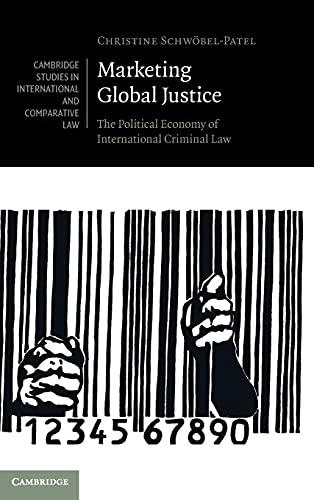marketing global justice the political economy of international criminal law 1st edition christine