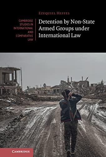 detention by non-state armed groups under international law 1st edition ezequiel heffes 1108495664,