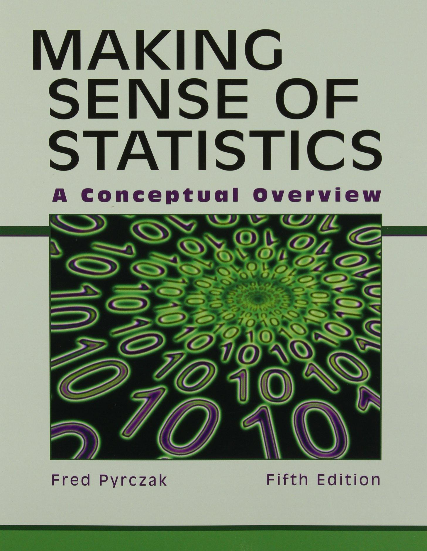 making sense of statistics a conceptual overview 5th edition fred pyrczak 1884585884, 9781884585883