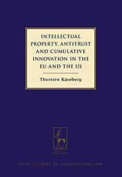 intellectual property antitrust and cumulative innovation in the eu and the us 1st edition thorsten käseberg