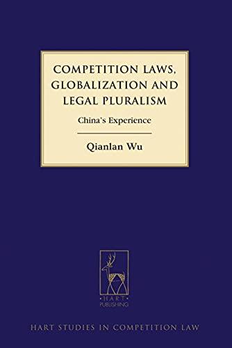 competition laws globalization and legal pluralism chinas experience 1st edition qianlan wu 1849464324,