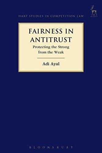 fairness in antitrust protecting the strong from the weak 1st edition adi ayal 1509907068, 978-1509907069
