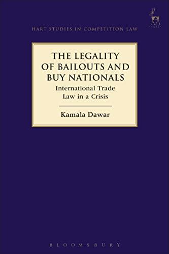 the legality of bailouts and buy nationals international trade law in a crisis 1st edition kamala dawar