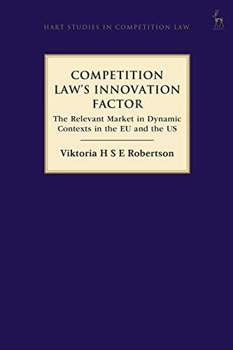 competition laws innovation factor the relevant market in dynamic contexts in the eu and the us 1st edition