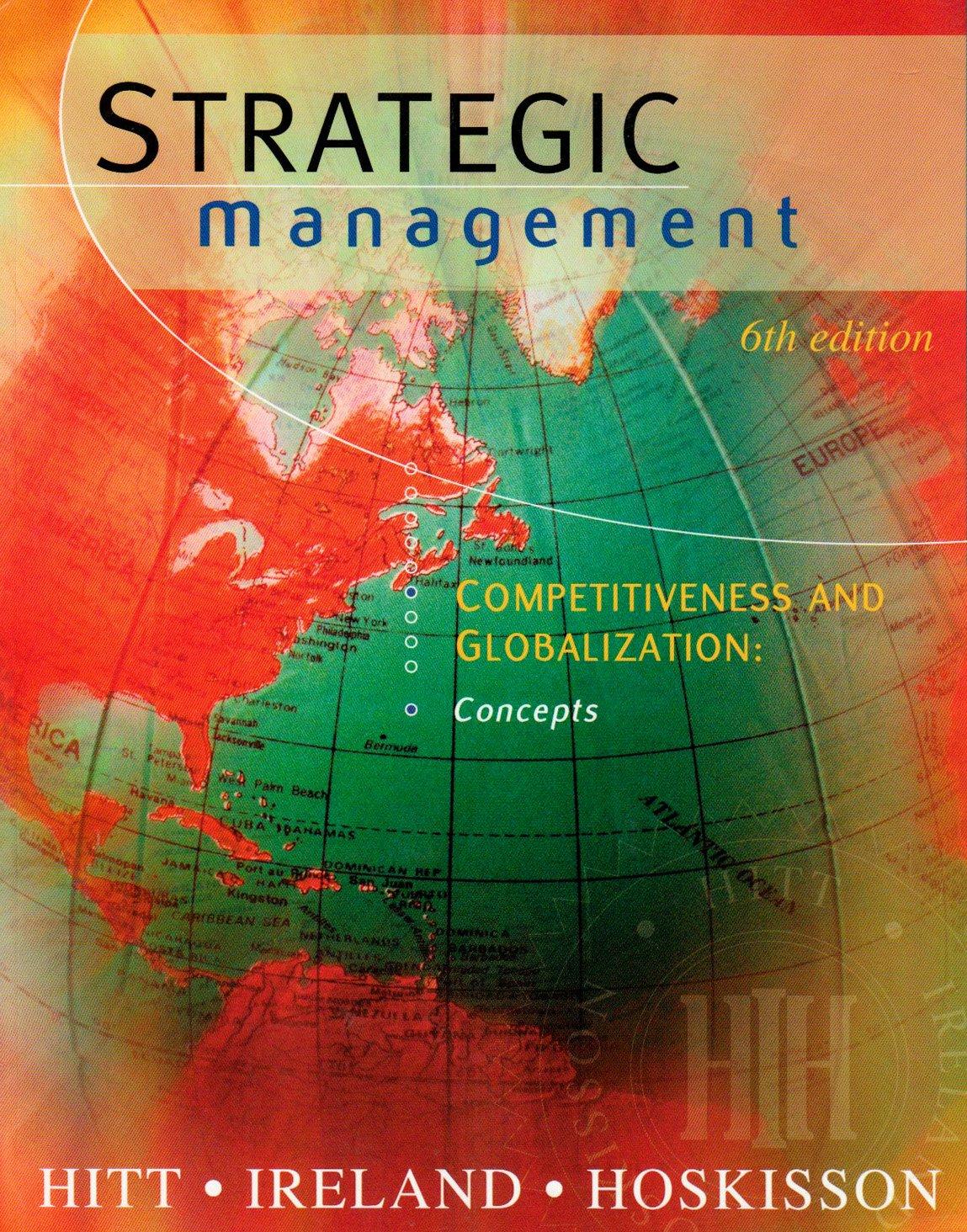 strategic management competitiveness and globalization concepts 6th edition michael a. hitt, r. duane