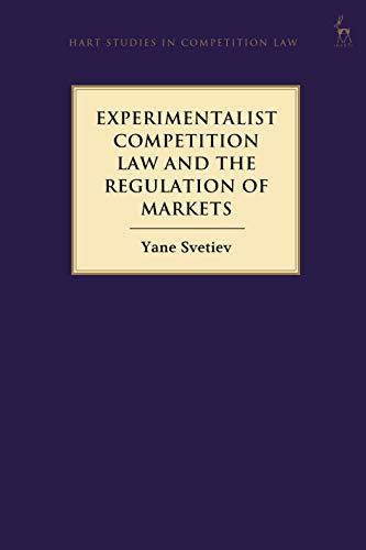 experimentalist competition law and the regulation of markets 1st edition yane svetiev 1509945504,
