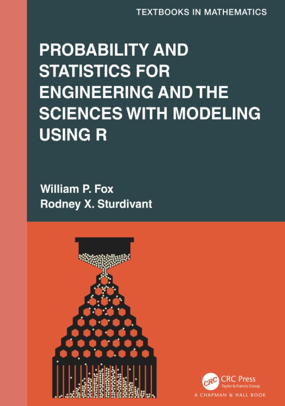 probability and statistics for engineering and the sciences with modeling using r 1st edition william p. fox,