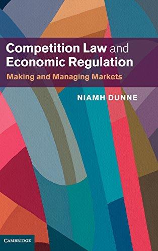 competition law and economic regulation making and managing markets 1st edition niamh dunne 1107070562,