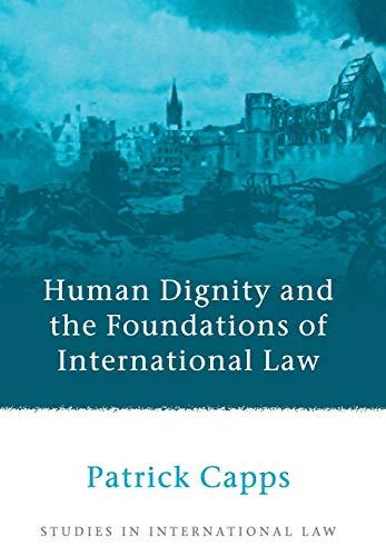 human dignity and the foundations of international law 1st edition patrick capps 1849460892, 978-1849460897