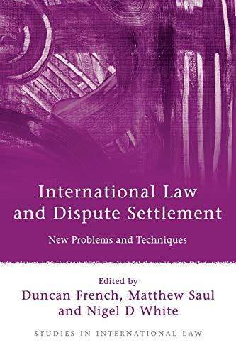 international law and dispute settlement new problems and techniques 1st edition duncan french, matthew saul,