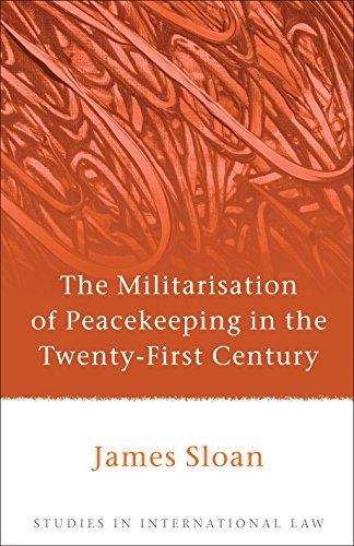 the militarisation of peacekeeping in the twenty-first century 1st edition james sloan 1849461147,