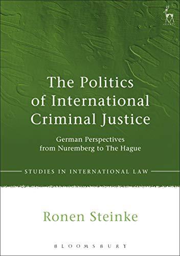 the politics of international criminal justice 1st edition ronen steinke 1849463131, 978-1849463133