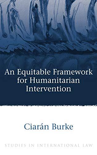 an equitable framework for humanitarian intervention 1st edition ciarán burke 1849464049, 978-1849464048