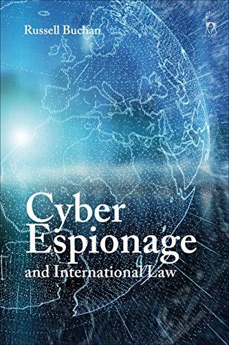 cyber espionage and international law 1st edition russell buchan 1782257349, 978-1782257349