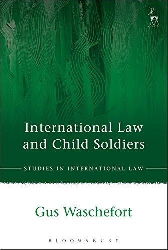 international law and child soldiers 1st edition gus waschefort 1509913831, 978-1509913831