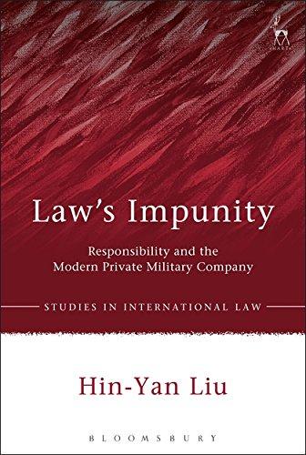 law’s impunity: responsibility and the modern private military company 1st edition hin-yan liu 1509918396,