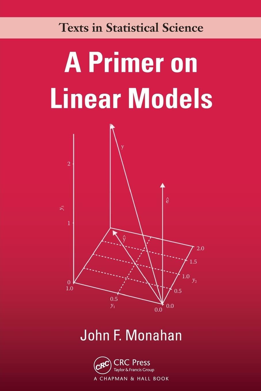 a primer on linear models 1st edition john f. monahan 1420062018, 9781420062014