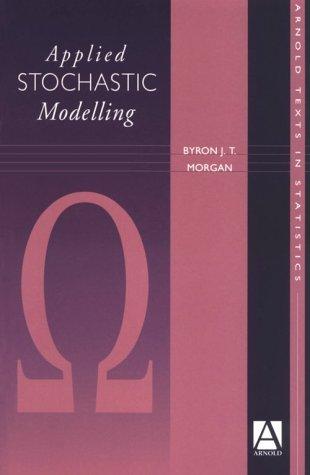 applied stochastic modelling 1st edition byron j. t. morgan 0340740418, 9780340740415