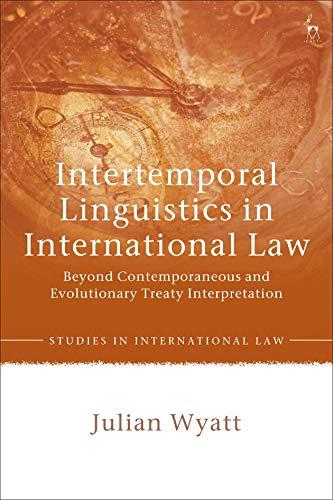 intertemporal linguistics in international law beyond contemporaneous and evolutionary treaty interpretation