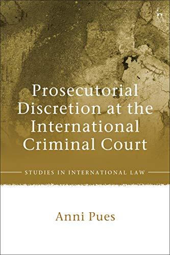 prosecutorial discretion at the international criminal court 1st edition anni pues 1509944109, 978-1509944101