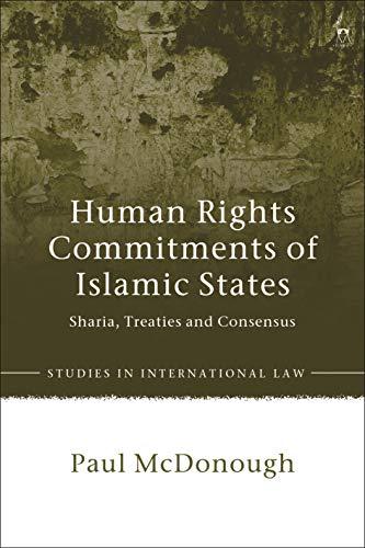 human rights commitments of islamic states sharia treaties and consensus 1st edition paul mcdonough