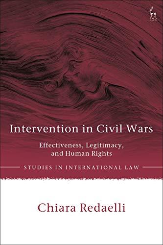 intervention in civil wars effectiveness legitimacy and human rights 1st edition chiara redaelli 1509947051,